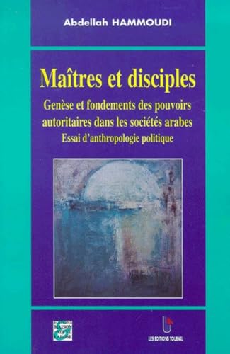 Beispielbild fr Matres et disciples. Gense et fondements des pouvoirs autoritaires dans les socits arabes, Essai d'anthropologie politique zum Verkauf von medimops