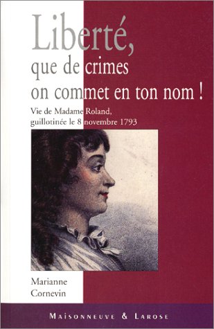 Beispielbild fr Libert, que de crimes on commet en ton nom ! Vie de Madame Roland, guillotine le 8 novembre 1793 zum Verkauf von Ammareal