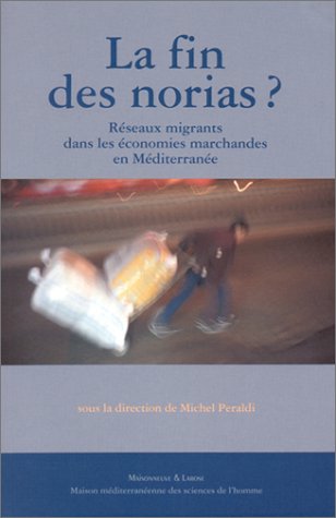 Beispielbild fr La Fin Des Norias ? Reseaux Migrants Dans Les Economies Marchandes En Mediterranee zum Verkauf von WorldofBooks