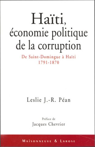 Beispielbild fr Hati, conomie politique de la corruption : De Saint-Domingue  Hati (1791-1870) zum Verkauf von Ammareal
