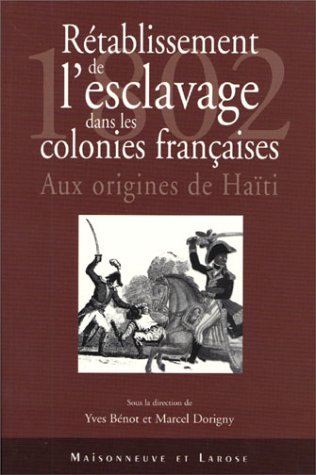 Rétablissement de l'esclavage dans les colonies françaises 1802. Ruptures et continuités de la po...