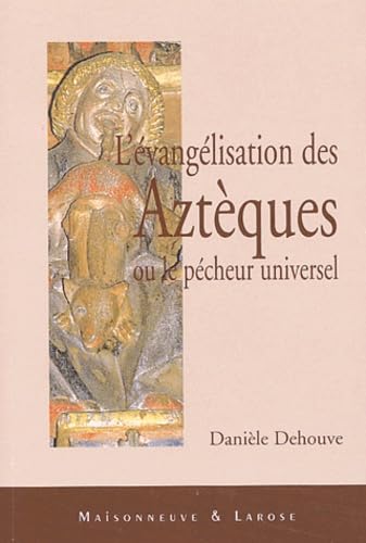 Beispielbild fr L'vanglisation des Aztques ou le pcheur universel zum Verkauf von Ammareal