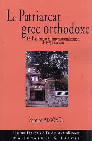 9782706818073: Le Patriarcat grec orthodoxe de Constantinople: De l'isolement  l'internationalisation 1923-2003
