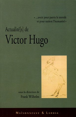 Actualité(s) de Victor Hugo ".avoir pour patrie le monde et pour nation l'humanité"