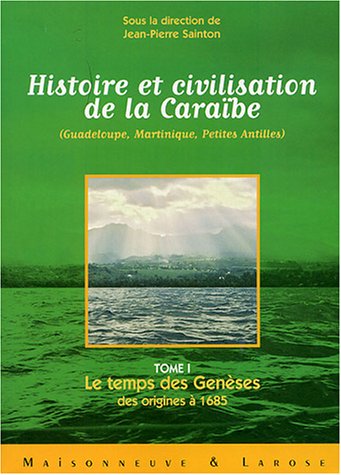 Beispielbild fr Histoire et civilisation de la Caraîbe (Guadeloupe, Martinique, Petites Antilles) : Tome 1, Le temps des Gen ses ; des origines  1685 zum Verkauf von Le Monde de Kamlia