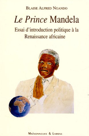 Prince Mandela (Le), Essai d'introduction politique à la Renaissance africaine