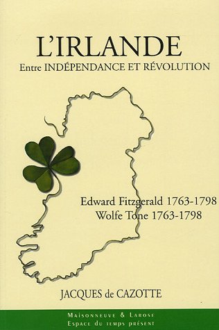 Stock image for L'Irlande entre Indpendance et Rvolution : Wolf Tone 1763-1798 Edward Fitzgerald 1763-1798 for sale by medimops