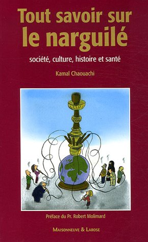 Beispielbild fr Tout savoir sur le narguil - Societe, culture, histoire et sante zum Verkauf von Frederic Delbos
