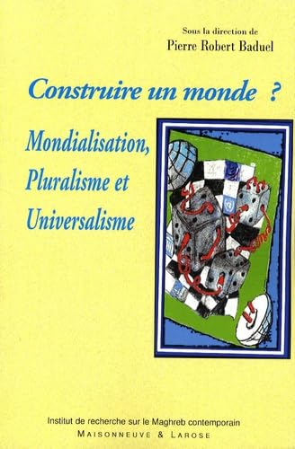 Stock image for Construire un monde ? : Mondialisation, Pluralisme et Universalisme for sale by Ammareal