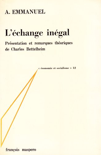 L'EÌchange ineÌgal: Essai sur les antagonismes dans les rapports eÌconomiques internationaux (EÌconomie et socialisme ; 12) (French Edition) (9782707102690) by Arghiri Emmanuel