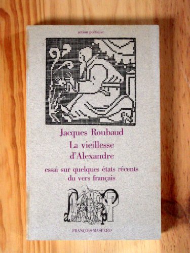 La vieillesse d'Alexandre: Essai sur quelques eÌtats reÌcents du vers francÌ§ais (Collection Action poeÌtique) (French Edition) (9782707110251) by Roubaud, Jacques