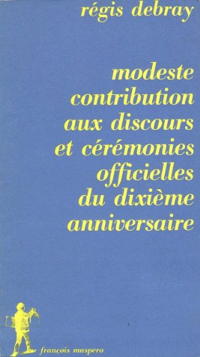 Modeste contribution aux discours et ceÌreÌmonies officielles du dixieÌ€me anniversaire [de mai 68] (Cahiers libres) (French Edition) (9782707110367) by Debray, ReÌgis