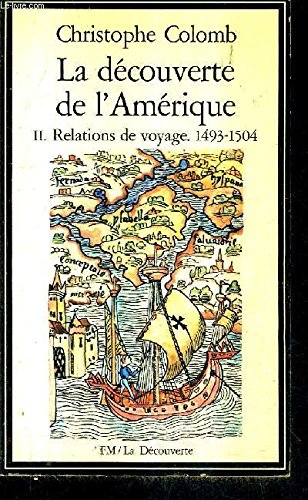 Stock image for La dcouverte de l'Amrique Tome II Relations de voyage 1493 1504 for sale by Ammareal