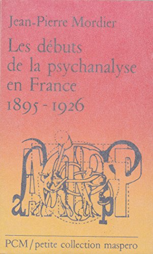 Stock image for Les d buts de la psychanalyse en France, 1895-1926 [Mass Market Paperback] Jean-Pierre Mordier for sale by LIVREAUTRESORSAS