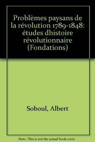 Problèmes Paysans De La Révolution 1789-1848. Etudes D'histoire Révolutionnaire