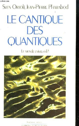 Le cantique des quantiques: Le monde existe-t-il? (Sciences et socieÌteÌ) (French Edition) (9782707114815) by Ortoli, Sven