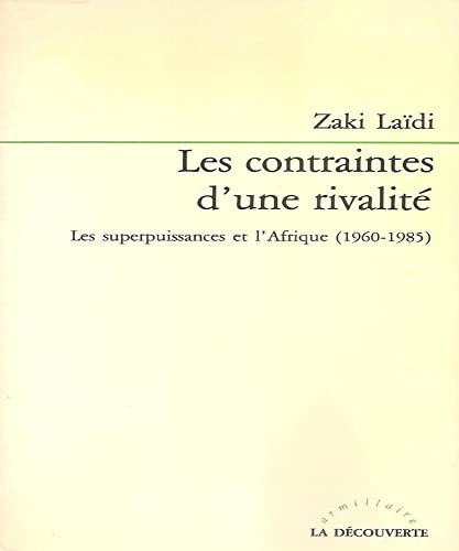 Beispielbild fr Les contraintes d'une rivalite?: Les superpuissances et l'Afrique, 1960-1985 (Armillaire) (French Edition) zum Verkauf von Wonder Book