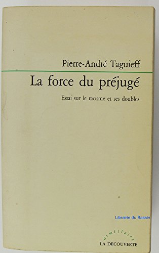 La force du preÌjugeÌ: Essai sur le racisme et ses doubles (Armillaire) (French Edition) (9782707117199) by Taguieff, Pierre-AndreÌ