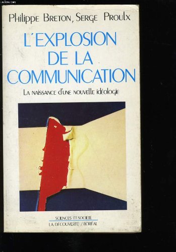 Beispielbild fr L'explosion de la communication: La naissance d'une nouvelle ideologie (Sciences et societe) (French Edition) zum Verkauf von Better World Books