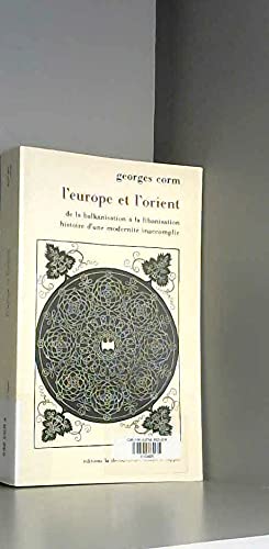 Stock image for L'Europe et l'Orient: De la balkanisation a? la libanisation : histoire d'une modernite? inaccomplie (French Edition) for sale by My Dead Aunt's Books