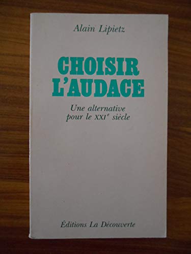 Imagen de archivo de Choisir l'audace : une alternative pour le vingt et unieme siecle [Paperback] Lipietz Alain a la venta por LIVREAUTRESORSAS