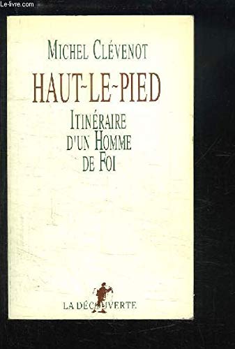 Beispielbild fr Haut le pied, itineraire d'un homme de foi zum Verkauf von LIVREAUTRESORSAS