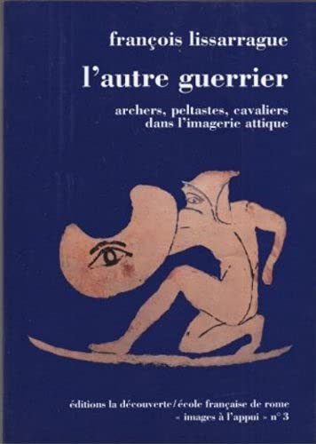 Stock image for L'AUTRE GUERRIER Archers, Peltastes, Cavaliers Dans L'Imagerie Attique for sale by Ancient World Books