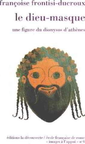 Stock image for LE DIEU-MASQUE Une Figure Du Dionysos D'Athnes for sale by Ancient World Books