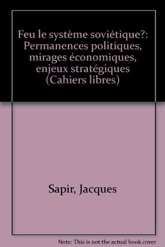 9782707121288: Feu le système soviétique?: Permanences politiques, mirages économiques, enjeux stratégiques (Cahiers libres) (French Edition)