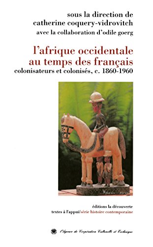 Beispielbild fr L'afrique Occidentale Au Temps Des Franais : Colonisateurs Et Coloniss, C. 1860-1960 zum Verkauf von RECYCLIVRE