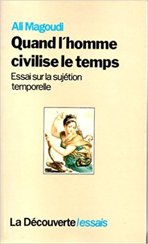 Stock image for QUAND L'HOMME CIVILISE LE TEMPS. ESSAI SUR LA SUJETION TEMPORELLE for sale by VILLEGAS