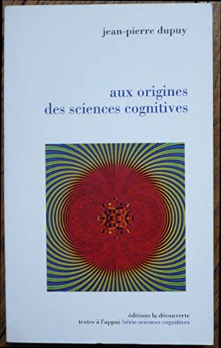 Aux origines des sciences cognitives (Textes a l'appui) (French Edition) (9782707122001) by Dupuy, Jean Pierre