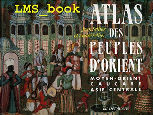 Stock image for Atlas des peuples d'Orient: Moyen-Orient, Caucase, Asie Centrale (French Edition) for sale by Decluttr
