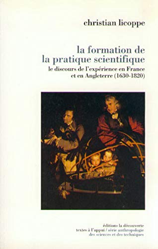 9782707125309: La formation de la pratique scientifique: Le discours de l'exprience en France et en Angleterre (1630-1820) (Textes  l'appui)