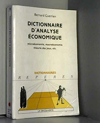 Stock image for DICTIONNAIRE D'ANALYSE ECONOMIQUE. Microconomie, macroconomie, thorie des jeux, etc. for sale by Ammareal