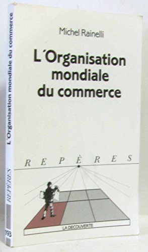 Stock image for L'Organisation mondiale du commerce Rainelli, Michel for sale by LIVREAUTRESORSAS