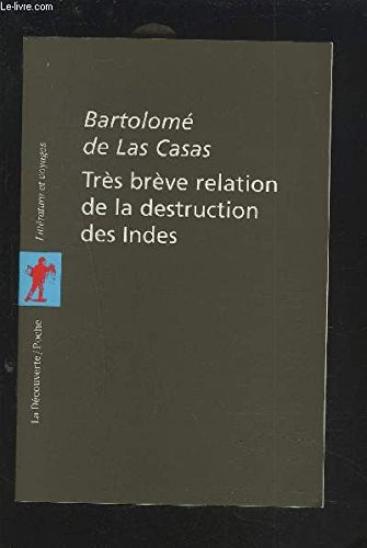 TrÃ¨s brÃ¨ve relation de la destruction des Indes (9782707125743) by Las Casas, BartolomÃ© De; Fernandez Retamar, Roberto; Gonzalez Batlle, Fanchita