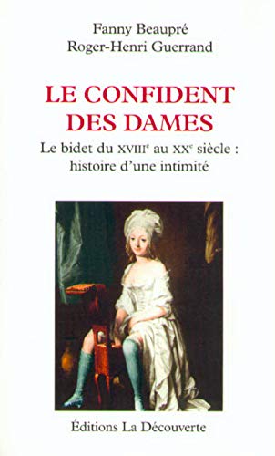 Stock image for Le confident des dames. Le bidet du XVIIIe au XXe sicle : histoire d'une intimit. for sale by Librairie Vignes Online