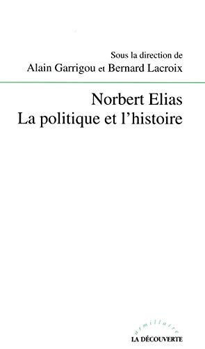 9782707126993: Norbert Elias La politique et l'histoire