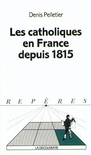 Beispielbild fr Les catholiques en France depuis 1815 zum Verkauf von Ammareal