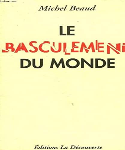 Imagen de archivo de LE BASCULEMENT DU MONDE. De la Terre, des hommes et du capitalisme Beaud, Michel a la venta por LIVREAUTRESORSAS