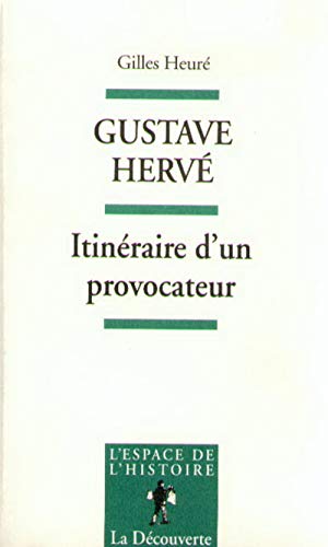 Beispielbild fr Gustave Herv, Itinraire D'un Provocateur : De L'antipatriotisme Au Ptainisme zum Verkauf von RECYCLIVRE