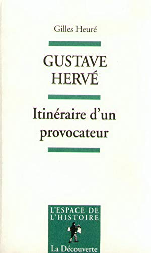 Stock image for Gustave Herv, Itinraire D'un Provocateur : De L'antipatriotisme Au Ptainisme for sale by RECYCLIVRE