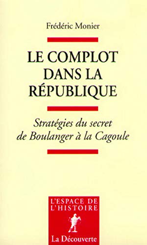 Beispielbild fr Le Complot Dans La Rpublique : Stratgies Du Secret De Boulanger  La Cagoule zum Verkauf von RECYCLIVRE