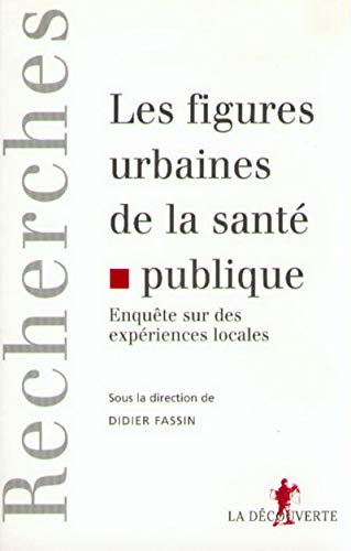 Stock image for Les figures urbaines de la santé publique: Enquête sur des expériences locales for sale by WeBuyBooks