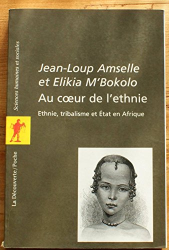 9782707129550: Au Coeur De L'Ethnie. Ethnie, Tribalisme Et Etat En Afrique