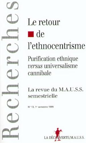 Stock image for Revue du MAUSS N 13, 1er semestre 1999 : LE RETOUR DE L'ETHNOCENTRISME. Purification ethnique versus universalisme cannibale for sale by LiLi - La Libert des Livres