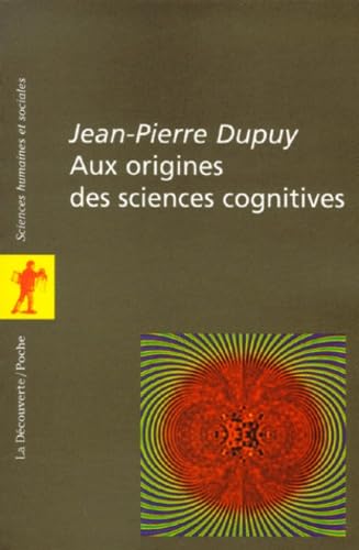 Aux origines des sciences cognitives (9782707130433) by Dupuy, Jean-Pierre