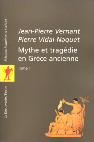 Mythe et tragÃ©die en GrÃ¨ce ancienne, tome 1 (9782707133809) by Vernant, Jean-Pierre; Vidal-Naquet, Pierre