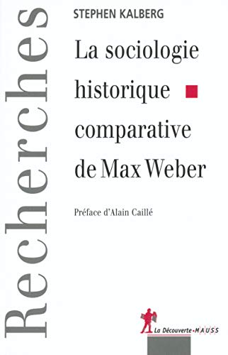 La sociologie historique comparative de Max Weber (9782707134011) by Kalberg, Stephen